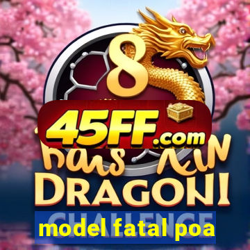 model fatal poa